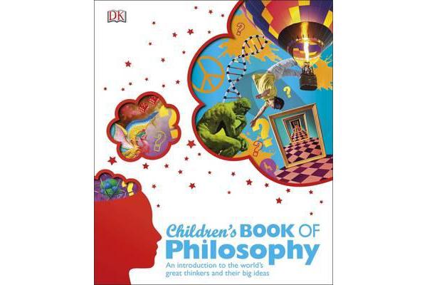 Children's Book of Philosophy - An Introduction to the World's Greatest Thinkers and their Big Ideas