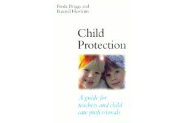 Child Protection - A Guide for Teachers and Child Care Professionals