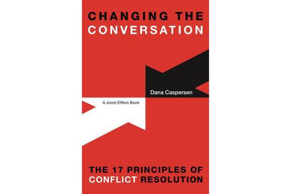 Changing the Conversation - The 17 Principles of Conflict Resolution