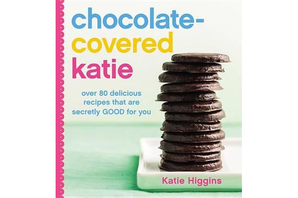 Chocolate-Covered Katie - Over 80 Delicious Recipes That Are Secretly Good for You