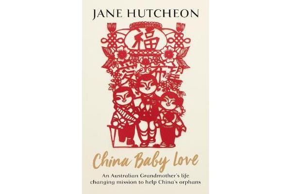 China Baby Love - An Australian Grandmother's life-changing mission to help China's orphans