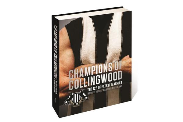 Champions of Collingwood - The 125 Greatest Magpies