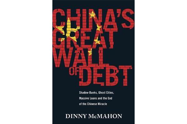 China's Great Wall of Debt - Shadow Banks, Ghost Cities, Massive Loans and the End of the Chinese Miracle