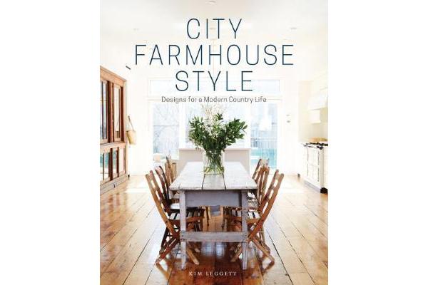 City Farmhouse Style - Designs for a Modern Country Life