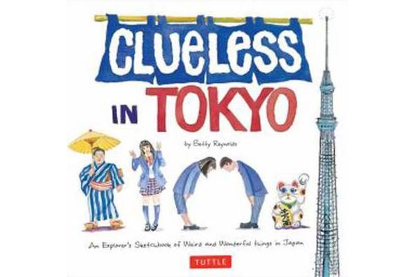 Clueless in Tokyo - An Explorer's Sketchbook of Weird and Wonderful Things in Japan