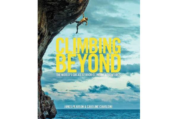 Climbing Beyond - The world's greatest rock climbing adventures