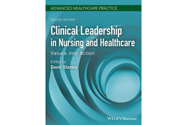 Clinical Leadership in Nursing and Healthcare - Values into Action