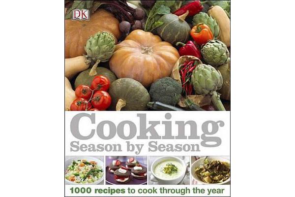 Cooking Season by Season - 1000 Recipes to Cook Through the Year