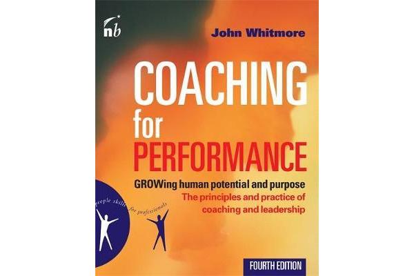 Coaching for Performance - The Principles and Practices of Coaching and Leadership