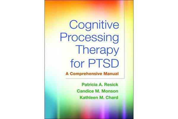 Cognitive Processing Therapy for PTSD - A Comprehensive Manual