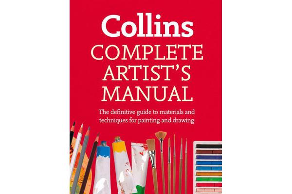 Complete Artist's Manual - The Definitive Guide to Materials and Techniques for Painting and Drawing