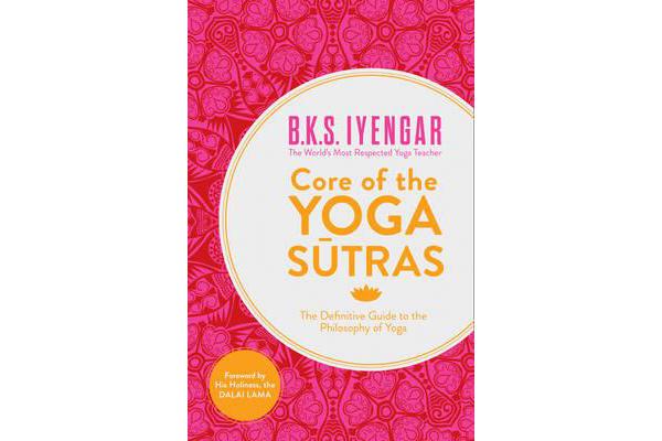 Core of the Yoga Sutras - The Definitive Guide to the Philosophy of Yoga