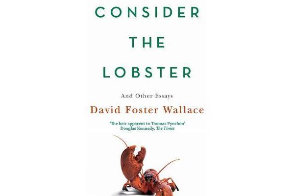 Consider The Lobster - Essays and Arguments