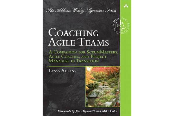 Coaching Agile Teams - A Companion for ScrumMasters, Agile Coaches, and Project Managers in Transition