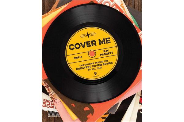 Cover Me - The Stories Behind the Greatest Cover Songs of All Time