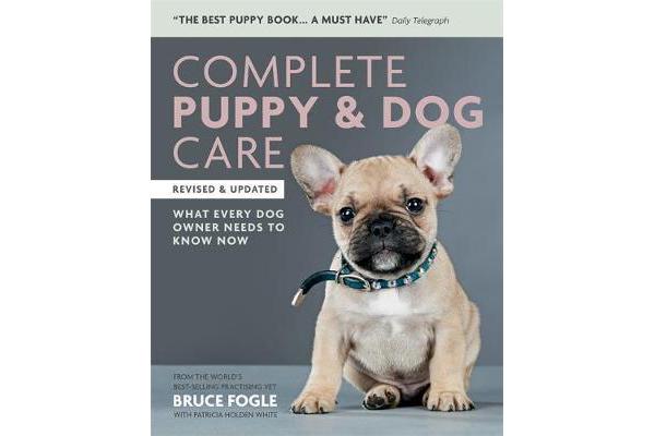 Complete Puppy & Dog Care - What every dog owner needs to know