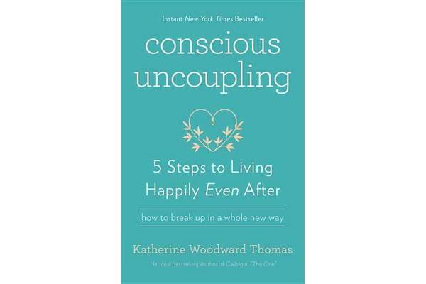 Conscious Uncoupling - 5 Steps to Living Happily Even After