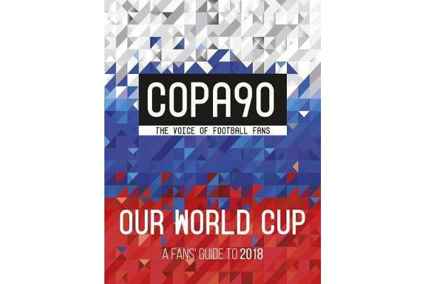 COPA90: Our World Cup - A Fans' Guide to 2018