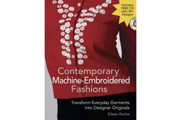 Contemporary Machine Embroidered Fashions - Transform Everyday Garments into Designer Originals