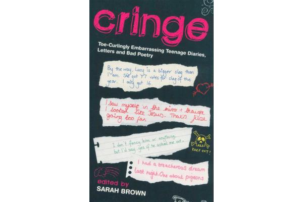 Cringe - Toe-Curlingly Embarrassing Teenage Diaries, Letters and Bad Poetry