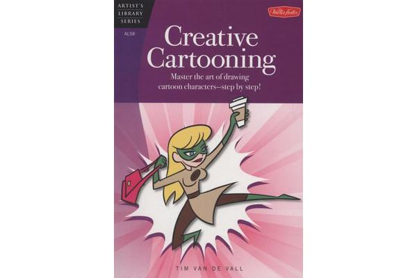 Creative Cartooning - Master the Art of Drawing Cartoon Characters-Step by Step!