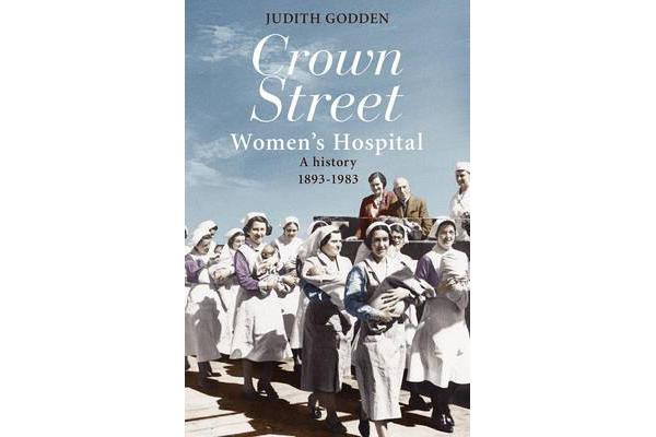 Crown Street Women's Hospital - A History 1893-1983