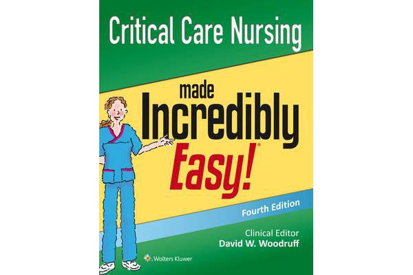 Critical Care Nursing Made Incredibly Easy!