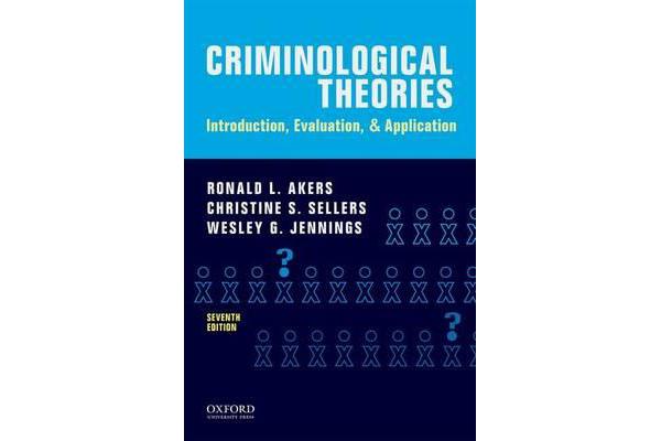 Criminological Theories - Introduction, Evaluation, and Application