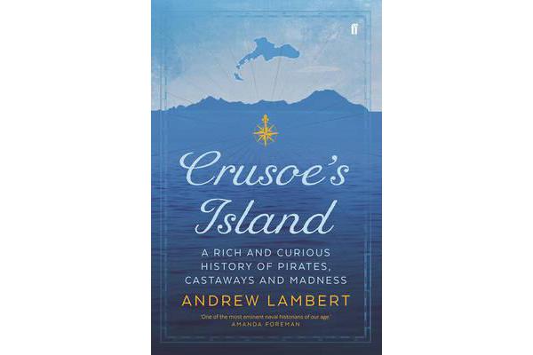 Crusoe's Island - A Rich and Curious History of Pirates, Castaways and Madness