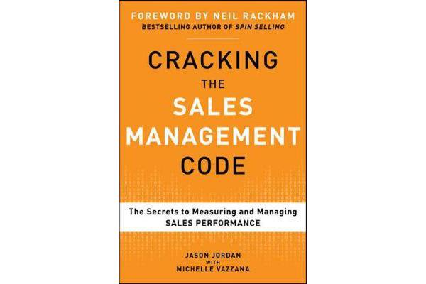 Cracking the Sales Management Code - The Secrets to Measuring and Managing Sales Performance