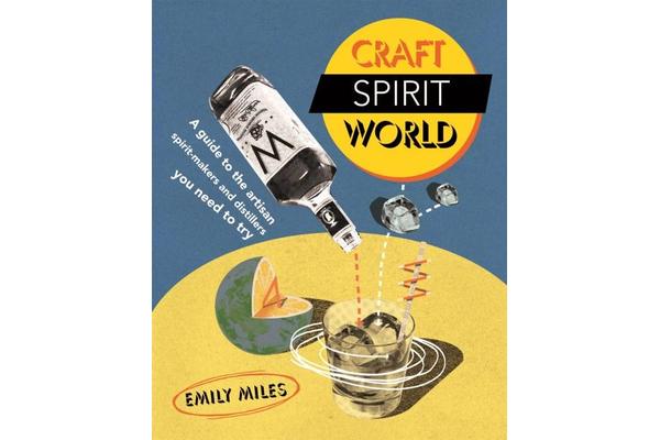 Craft Spirit World - A Guide to the Artisan Spirit-Makers and Distillers You Need to Try