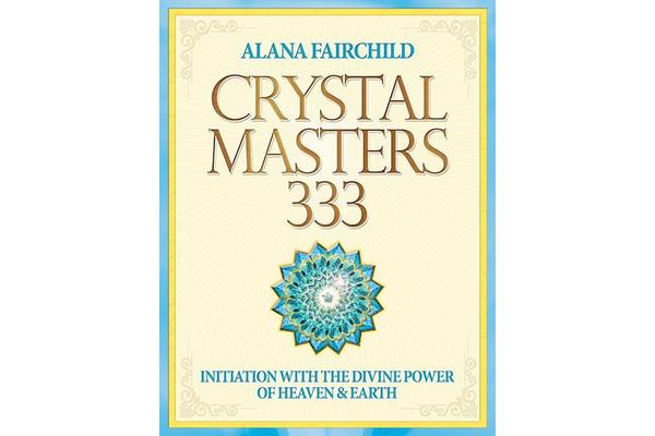 Crystal Masters 333 - Initiation with the Divine Power of Heaven & Earth