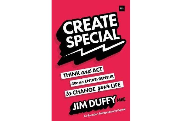 Create Special - Think and Act Like an Entrepreneur to Change Your Life