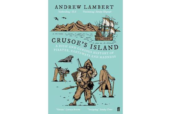 Crusoe's Island - A Rich and Curious History of Pirates, Castaways and Madness