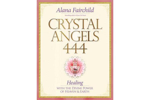 Crystal Angels 444 - Healing with the Divine Power of Heaven & Earth