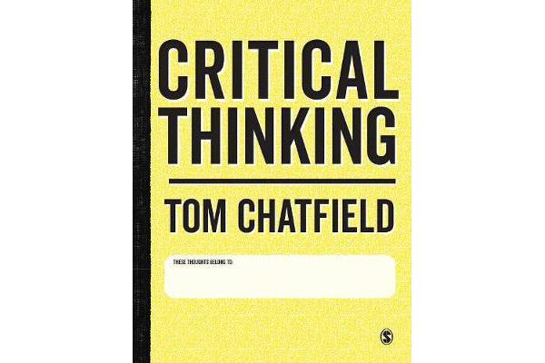 Critical Thinking - Your Guide to Effective Argument, Successful Analysis and Independent Study