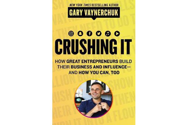 Crushing It! - How Great Entrepreneurs Build Business and Influence - andHow You Can, Too