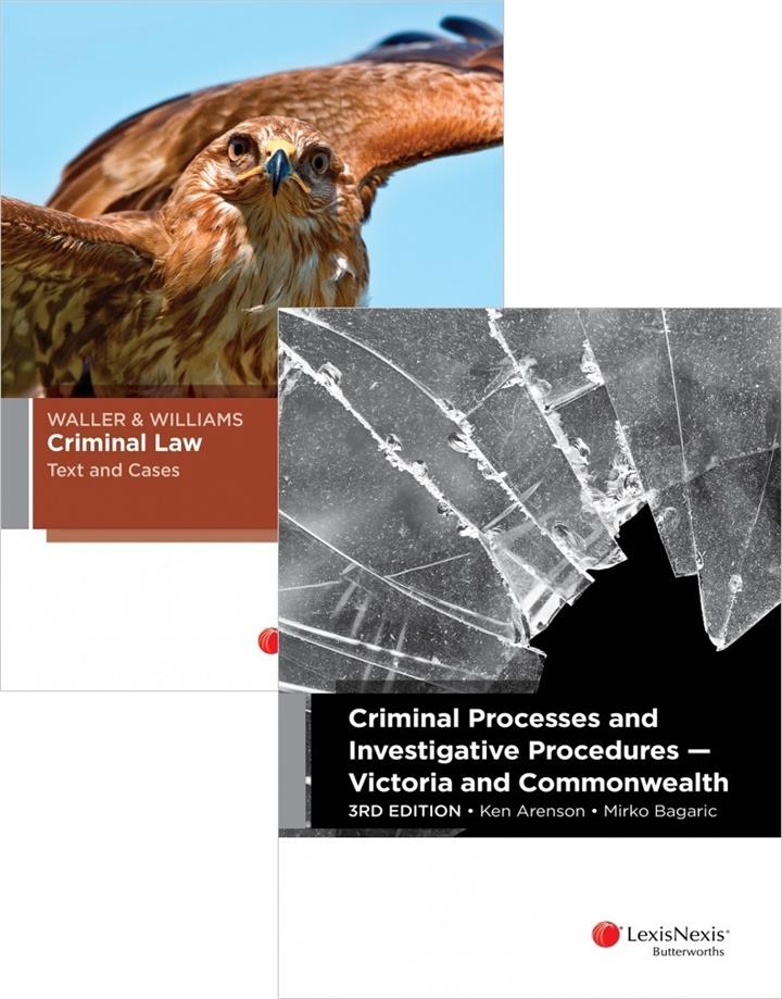 CRIM215: Waller Williams Criminal Law (2016) + Criminal Processes and Investigative Procedures - Victoria and Commonwealth, 3rd edition