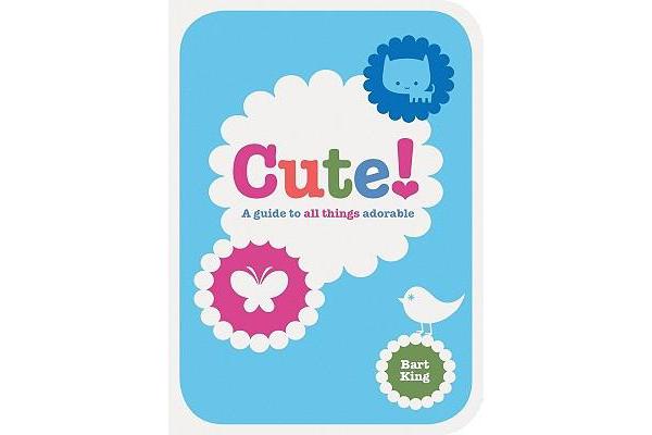 Cute! - A Guide to All Things Adorable