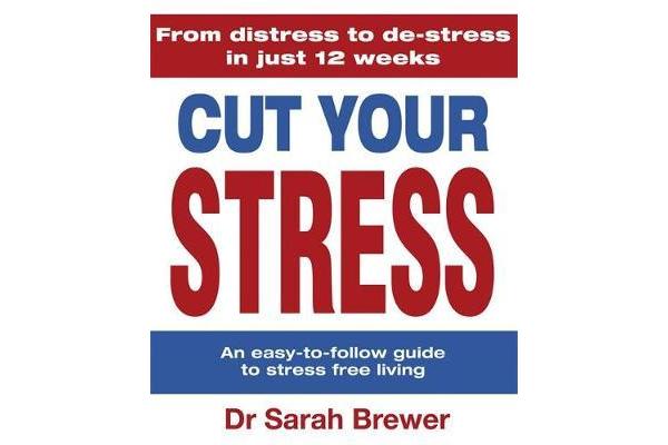 Cut Your Stress - An Easy to Follow Guide to Stress-free Living