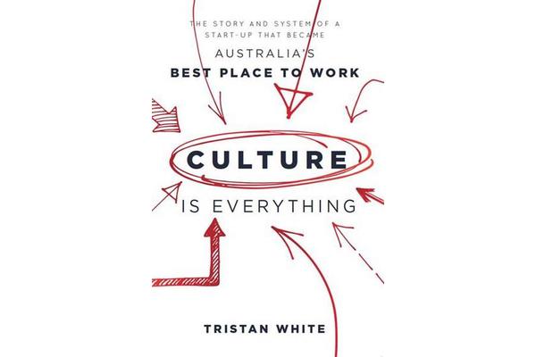 Culture is Everything - The story and system of a start-up that became Australia's Best Place To Work