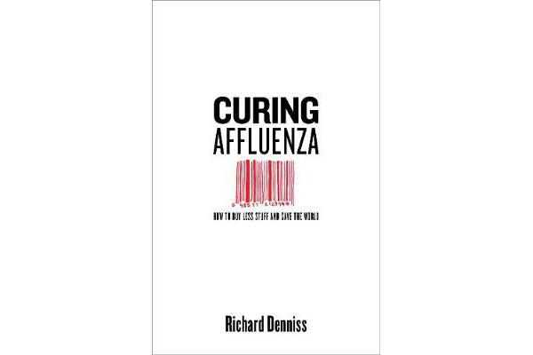 Curing Affluenza - How to Buy Less Stuff and Save the World