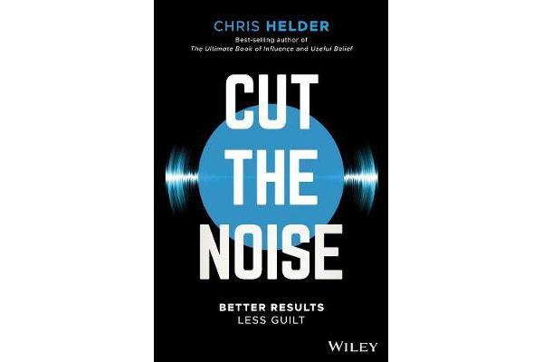 Cut the Noise - Better Results, Less Guilt