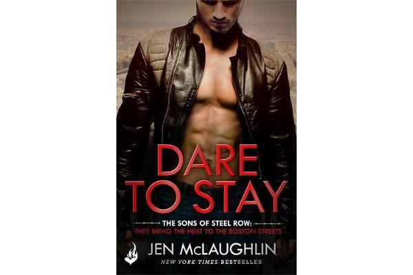 Dare To Stay: The Sons of Steel Row 2 - The stakes are dangerously high...and the passion is seriously intense