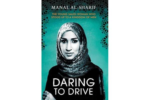 Daring to Drive - A gripping account of one woman's home-grown courage that will speak to the fighter in all of us