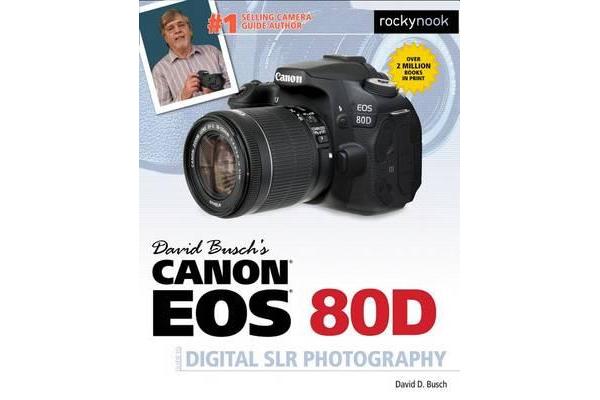 David Busch's Canon EOS 80D Guide to Digital SLR Photography