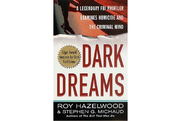 Dark Dreams - A Legendary FBI Profiler Examines Homicide and the Criminal Mind