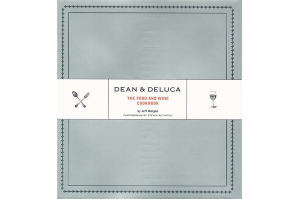 Dean and Deluca - The Food and Wine Cookbook