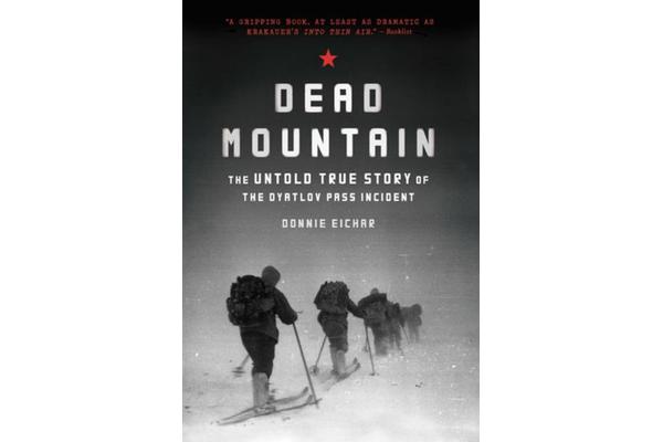 Dead Mountain - The Untold True Story of the Dyatlov Pass Incident