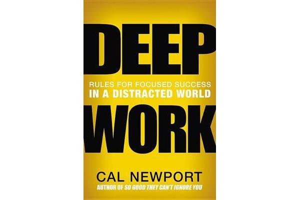 Deep Work - Rules for Focused Success in a Distracted World